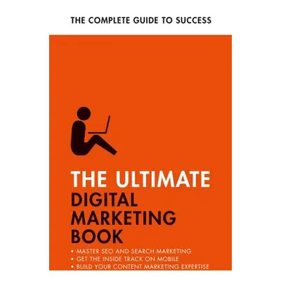 "The Ultimate Digital Marketing Book: Succeed at Seo and Search, Master Mobile Marketing, Get to