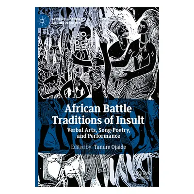 "African Battle Traditions of Insult: Verbal Arts, Song-Poetry, and Performance" - "" ("Ojaide T