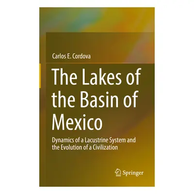 "The Lakes of the Basin of Mexico: Dynamics of a Lacustrine System and the Evolution of a Civili