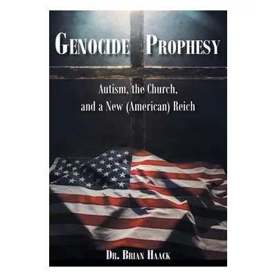 "Genocide Prophesy: Autism, the Church and a New (American) Reich" - "" ("Haack Brian")(Paperbac