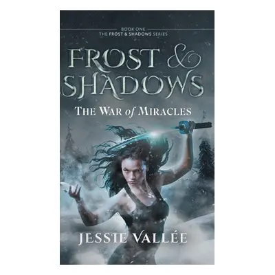 "Frost & Shadows: The War of Miracles" - "" ("Valle Jessie")(Pevná vazba)