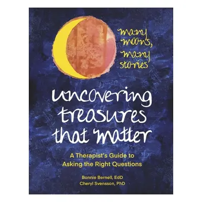 "Uncovering Treasures That Matter: A Therapist's Guide to Asking the Right Questions" - "" ("Ber