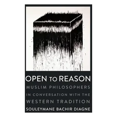 "Open to Reason: Muslim Philosophers in Conversation with the Western Tradition" - "" ("Diagne S