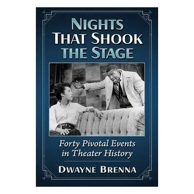 "Nights That Shook the Stage: Forty Pivotal Events in Theater History" - "" ("Brenna Dwayne")(Pa