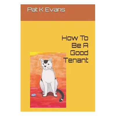 "How To Be A Good Tenant" - "" ("Evans Pat K.")(Paperback)