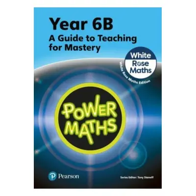 "Power Maths Teaching Guide 6B - White Rose Maths edition" - "" ("Staneff Tony")(Paperback / sof