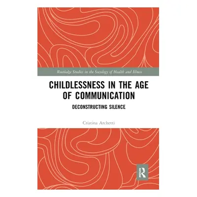 "Childlessness in the Age of Communication: Deconstructing Silence" - "" ("Archetti Cristina")(P