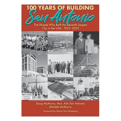 "100 Years of Building San Antonio: The People Who Built the Seventh Largest City in the USA, 19