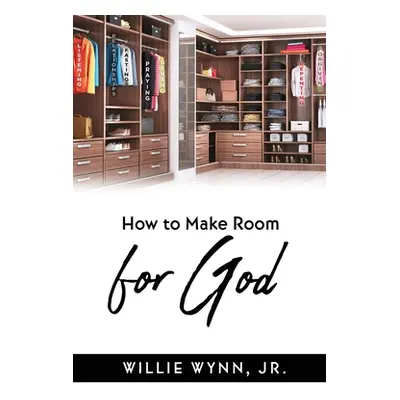 "How to Make Room for God" - "" ("Wynn Willie Jr.")(Paperback)