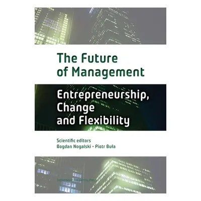 "The Future of Management: Volume One: Entrepreneurship, Change, and Flexibility" - "" ("Nogalsk