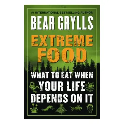 "Extreme Food: What to Eat When Your Life Depends on It" - "" ("Grylls Bear")(Paperback)