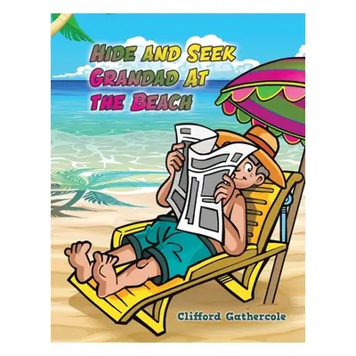 "Hide and Seek Grandad At the Beach" - "" ("Gathercole Clifford")(Paperback)