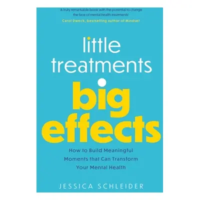 "Little Treatments, Big Effects: How to Build Meaningful Moments That Can Transform Your Mental 