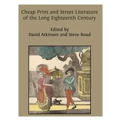 "Cheap Print and Street Literature of the Long Eighteenth Century" - "" ("Atkinson David")(Paper