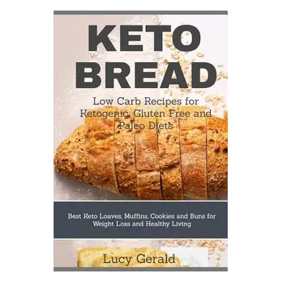 "Keto Bread: Low Carb Recipes for Ketogenic, Gluten Free and Paleo Diets: Best Keto Loaves, Muff