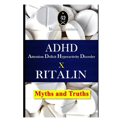 "ADHD - Attention Deficit Hyperactivity Disorder X RITALIN - Myths and Truths" - "" ("Deminco Ma