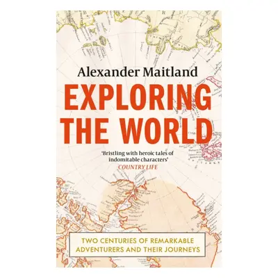 "Exploring the World" - "Two centuries of remarkable adventurers and their journeys" ("Maitland 