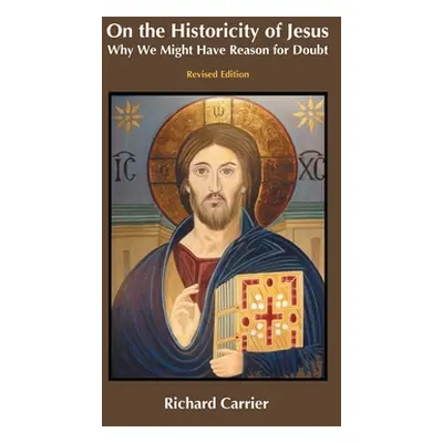 "On the Historicity of Jesus: Why We Might Have Reason for Doubt" - "" ("Carrier Richard")(Pevná