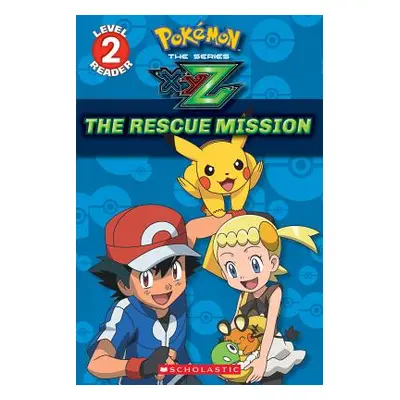 "The Rescue Mission (Pokmon Kalos: Scholastic Reader, Level 2), 1" - "" ("Barbo Maria S.")(Paper