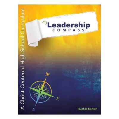 "My Leadership Compass - Teacher Edition: A Christ-Centered High School Curriculum" - "" ("Barne