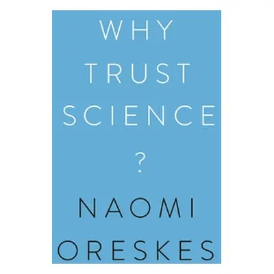 "Why Trust Science?" - "" ("Oreskes Naomi")(Paperback)