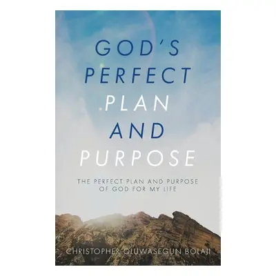 "God's Perfect Plan and Purpose: The Perfect Plan and Purpose of God for My Life" - "" ("Bolaji 