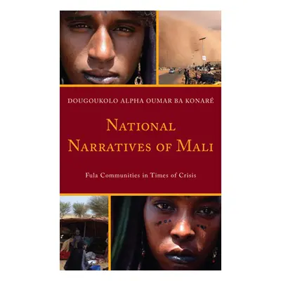 "National Narratives of Mali: Fula Communities in Times of Crisis" - "" ("Ba Konar Dougoukolo Al