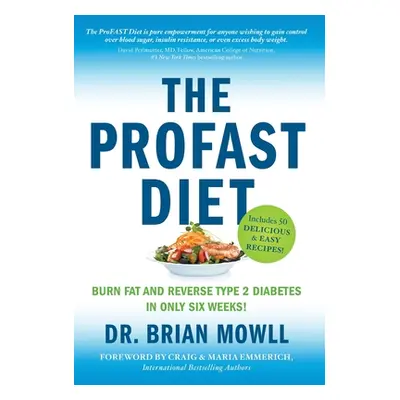 "The ProFAST Diet: Burn Fat and Reverse Type 2 Diabetes in Only Six Weeks" - "" ("Mowll Brian")(