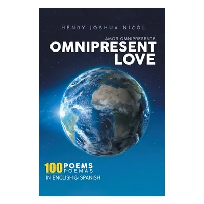 "Omnipresent Love Amor Omnipresente (Spanish and English Edition): 100 Poems 100 Poemas In Engli