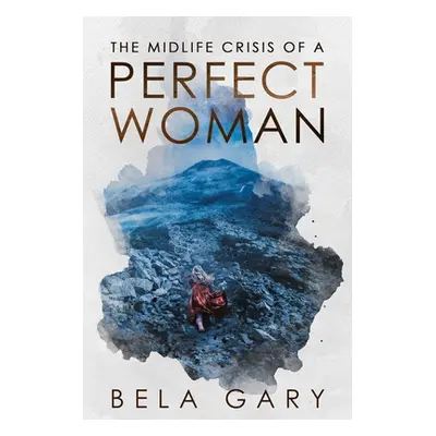 "The Midlife Crisis of a Perfect Woman" - "" ("Gary Bela")(Paperback)