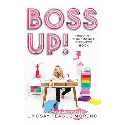 "Boss Up!: This Ain't Your Mama's Business Book" - "" ("Moreno Lindsay Teague")(Paperback)