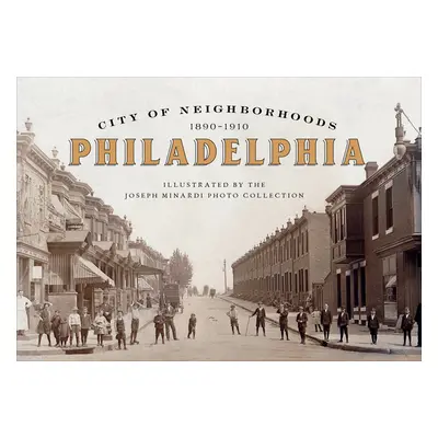 "City of Neighborhoods: Philadelphia, 1890-1910" - "" ("Minardi Joseph")(Pevná vazba)