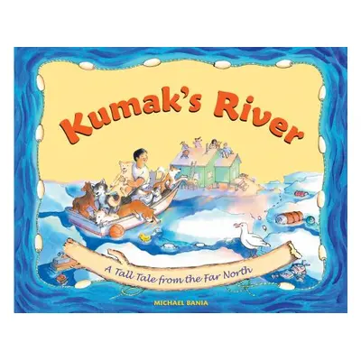 "Kumak's River: A Tall Tale from the Far North" - "" ("Bania Michael")(Paperback)