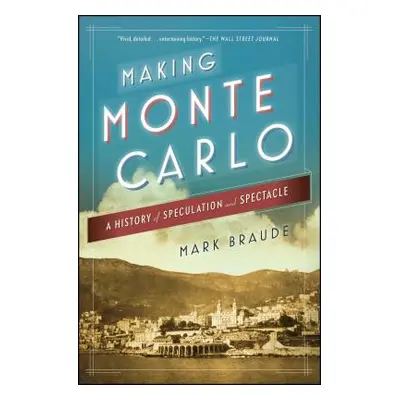 "Making Monte Carlo: A History of Speculation and Spectacle" - "" ("Braude Mark")(Paperback)