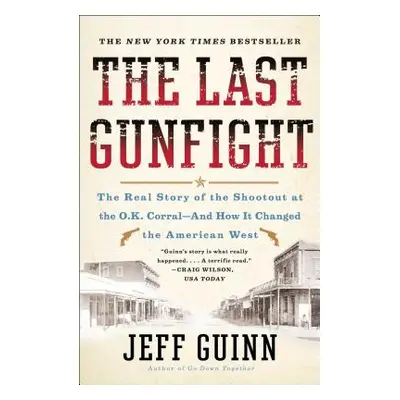 "The Last Gunfight: The Real Story of the Shootout at the O.K. Corral-And How It Changed the Ame