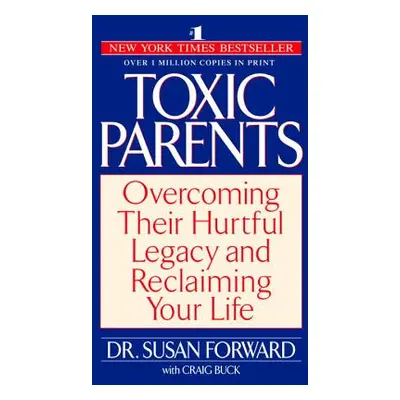 "Toxic Parents: Overcoming Their Hurtful Legacy and Reclaiming Your Life" - "" ("Forward Susan")