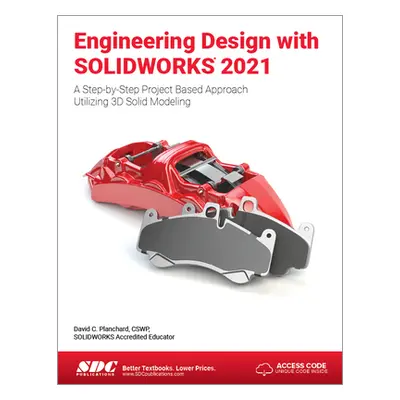 "Engineering Design with Solidworks 2021: A Step-By-Step Project Based Approach Utilizing 3D Sol