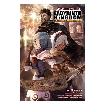 "Meikyuu: Labyrinth Kingdom, a Tactical Fantasy World Survival Guide, Vol. 1 (Light Novel)" - ""