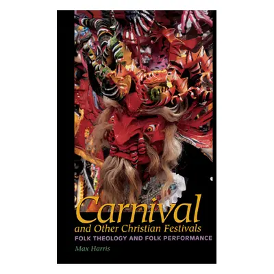 "Carnival and Other Christian Festivals: Folk Theology and Folk Performance" - "" ("Harris Max")