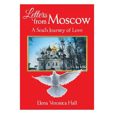 "Letters from Moscow: A Soul's Journey of Love" - "" ("Hall Elena Veronica")(Paperback)