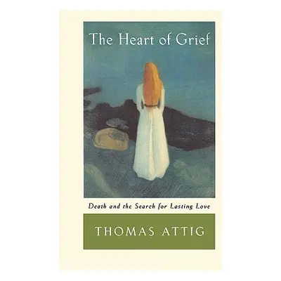 "The Heart of Grief: Death and the Search for Lasting Love" - "" ("Attig Thomas")(Paperback)