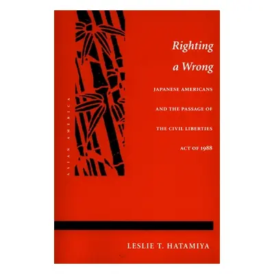 "Righting a Wrong: Japanese Americans and the Passage of the Civil Liberties Act of 1988" - "" (