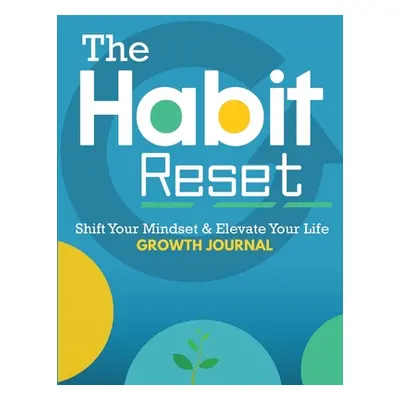 "The Habit Reset Growth Journal: Shift Your Mindset & Elevate Your Life" - "" ("Ross Elle")(Pape