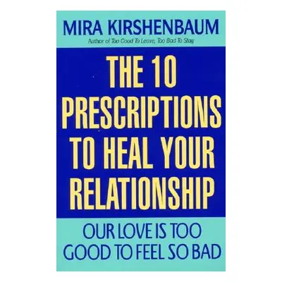 "Our Love Is Too Good to Feel So Bad: Ten Prescriptions to Heal Your Relationship" - "" ("Kirshe