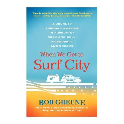 "When We Get to Surf City: A Journey Through America in Pursuit of Rock and Roll, Friendship, an