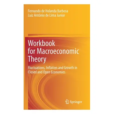 "Workbook for Macroeconomic Theory: Fluctuations, Inflation and Growth in Closed and Open Econom