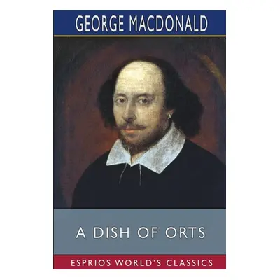 "A Dish of Orts (Esprios Classics)" - "" ("MacDonald George")(Paperback)