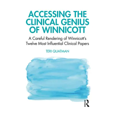 "Accessing the Clinical Genius of Winnicott: A Careful Rendering of Winnicott's Twelve Most Infl