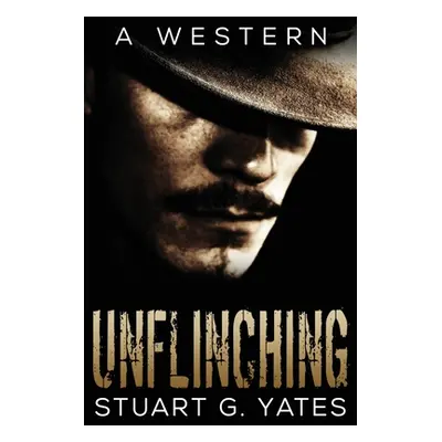 "Unflinching" - "" ("Yates Stuart G.")(Paperback)