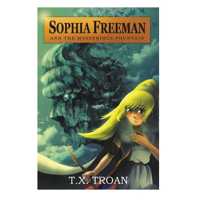 "Sophia Freeman and the Mysterious Fountain (Book 1)" - "" ("Troan T. X.")(Paperback)